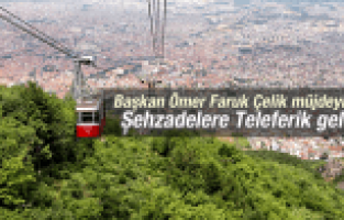 ŞEHZADELERE TELEFERİK GELİYOR