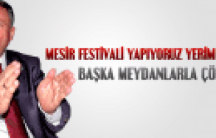 SELÇUK ÖZDAĞ MESİR FESTİVALİNİN YENİ MEYDANLARLA ÇÖZECEZ