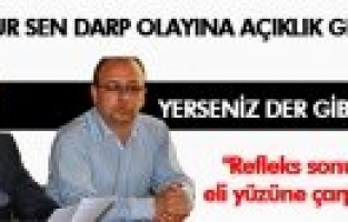 SOFUOĞLU DARP OLAYINI BÖYLE  AÇIKLADI 