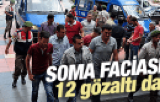 SOMA FACİASINA 12 GÖZALTI DAHA