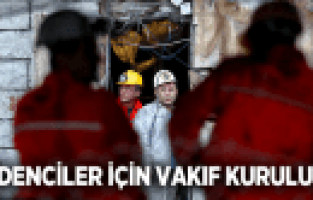 SOMA'DA MADENCİLER VAKFI KURULACAK