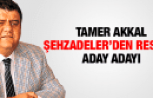 TAMER AKKAL RESMEN ŞEHZADELER BELEDİYESİNE ADAY ADAYI