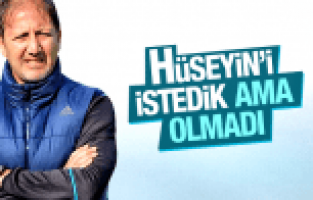 TANER TAŞKIN HÜSEYİN'İ İSTİYORDUK AMA OLMADI
