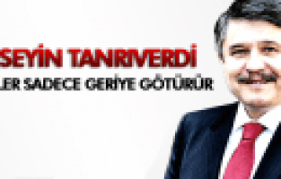 Tanrıverdi, “Darbeler sadece geri götürür”