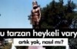 TARZAN HEYKELİ YERİNDE YOK