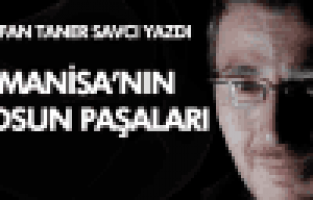 Tufan Taner Savcı; MANİSA'NIN TOSUN PAŞALARI