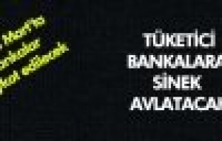 TÜKETİCİYE BANKALARI BOYKOT ETME ÇAĞRISI   