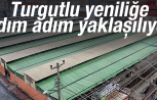 TURGUTLU YENİLİĞE ADIM ADIM YAKLAŞIYOR