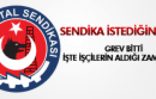 TÜRK METAL SENDİKASI İSTEDİĞİNİ ALDI GREV BİTTİ