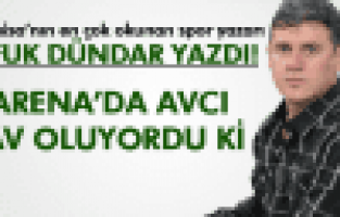 UFUK DÜNDAR ;ARENADA AVCI AV OLUYORDU Kİ...
