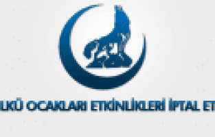 ÜLKÜ OCAKLARI ETKİNLİKLERİ İPTAL ETTİ