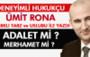 ÜMİT RONA;ADALET Mİ MERHAMET Mİ?