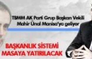 ÜNAL BAŞKANLIK SİSTEMİNİ ANLATMAYA GELİYOR  