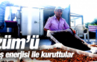 ÜZÜM'Ü GÜNEŞ ENERJİSİ İLE KURUTTULAR