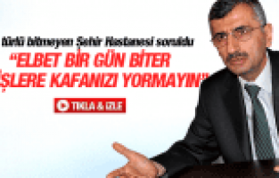 VALİ ERDOĞAN BEKTAŞ BİR TÜRLÜ BİTMEYEN ŞEHİR HASTENESİ İÇİN KONUŞTU
