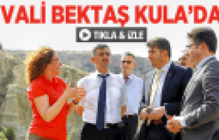VALİ ERDOĞAN BEKTAŞ KULA'DA İNCELEMELERDE BULUNDU