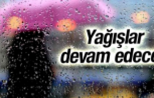 YAĞIŞLAR DEVAM EDECEK