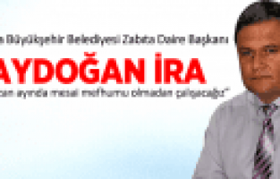 ZABITA DAİRE BAŞKANI AYDOĞAN İRA 
