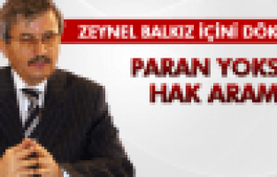 ZEYNEL BALKIZ; PARAN YOKSA HAK ARAMA
