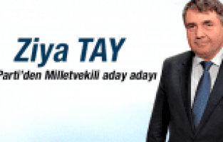 ZİYA TAY AK PARTİ'DEN MİLLETVEKİLİ ADAY ADAYI
