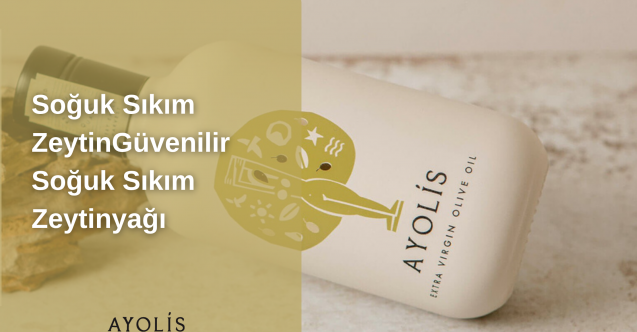 Güvenilir Soğuk Sıkım Zeytinyağı Markası Ararken Neden Ayolis Tercih Edilir?